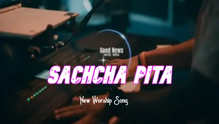 Sachcha Pita | सच्चा पिता | Jesus Worship Song | New Song
